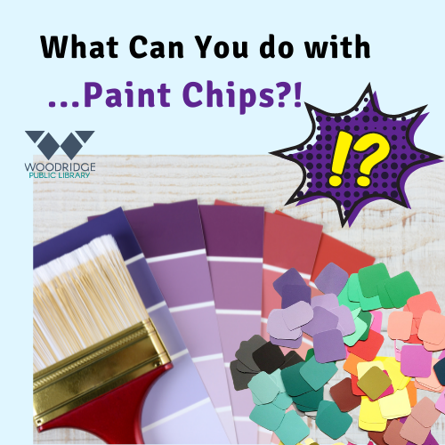 What Can You Make With...PAINT CHIPS?! Woodridge Public Library